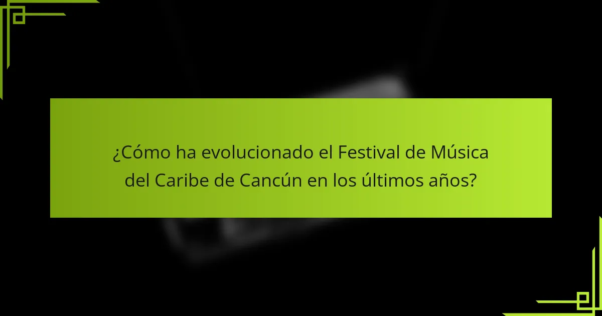 ¿Cómo ha evolucionado el Festival de Música del Caribe de Cancún en los últimos años?