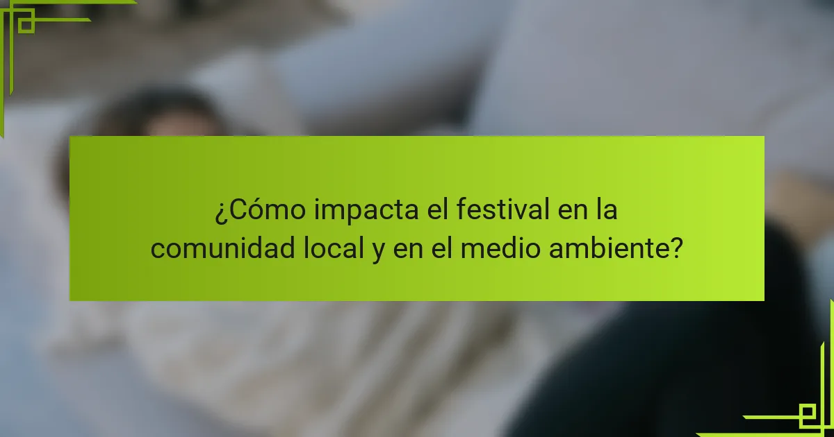 ¿Cómo impacta el festival en la comunidad local y en el medio ambiente?
