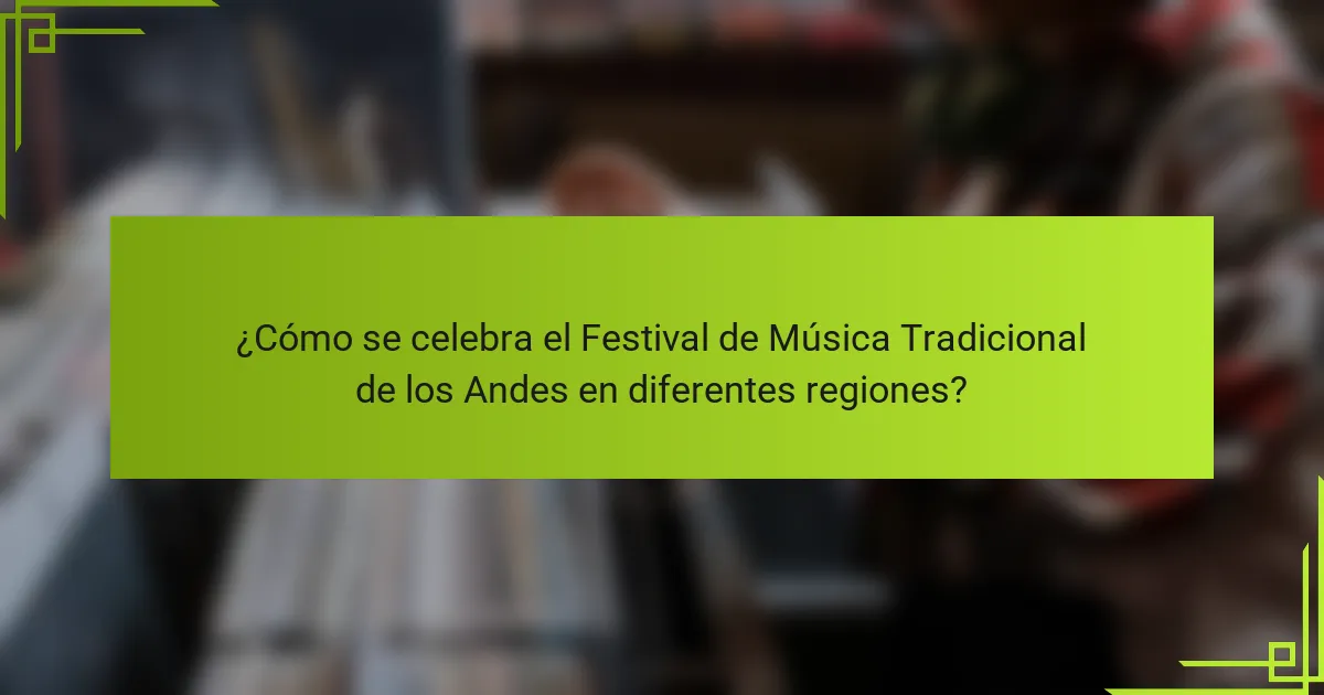¿Cómo se celebra el Festival de Música Tradicional de los Andes en diferentes regiones?