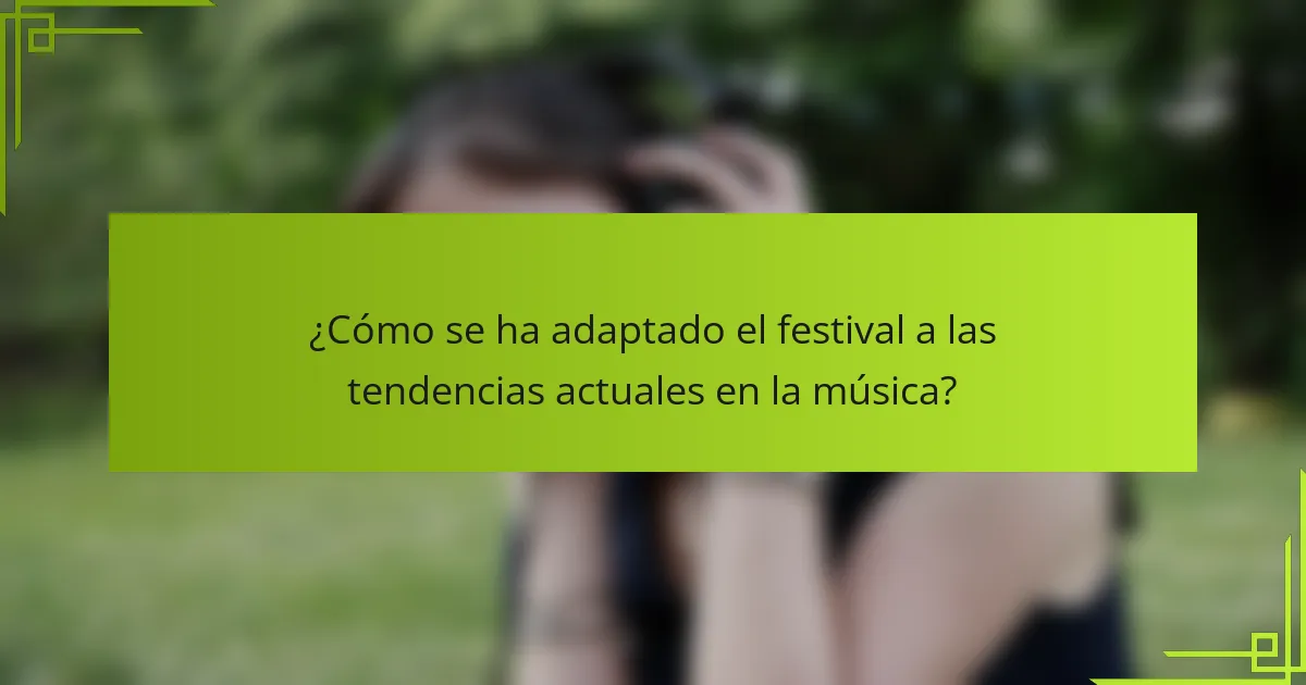 ¿Cómo se ha adaptado el festival a las tendencias actuales en la música?
