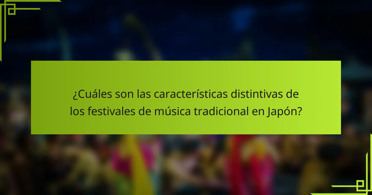 ¿Cuáles son las características distintivas de los festivales de música tradicional en Japón?
