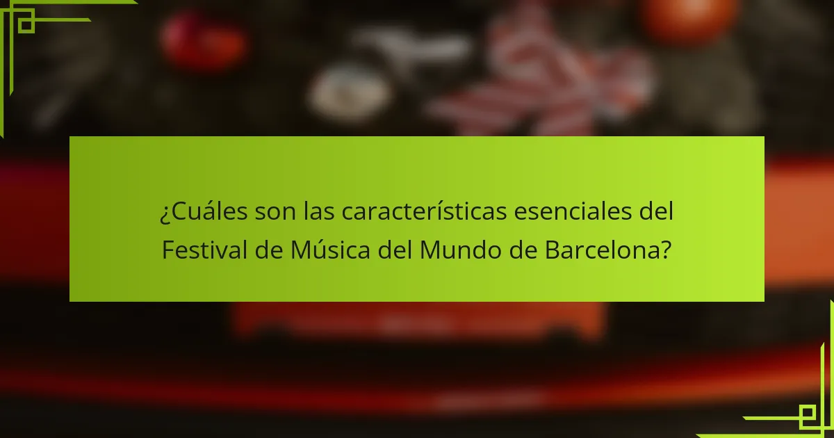 ¿Cuáles son las características esenciales del Festival de Música del Mundo de Barcelona?