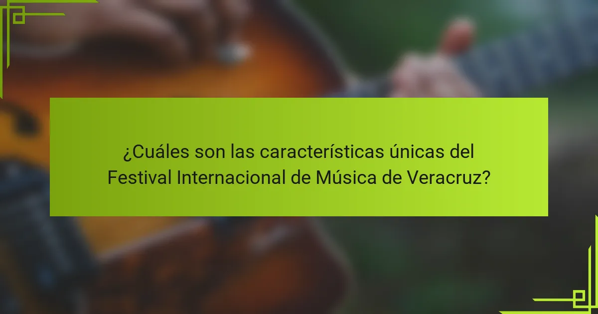 ¿Cuáles son las características únicas del Festival Internacional de Música de Veracruz?