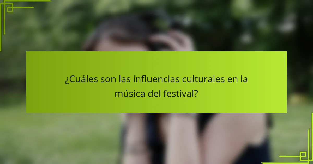 ¿Cuáles son las influencias culturales en la música del festival?