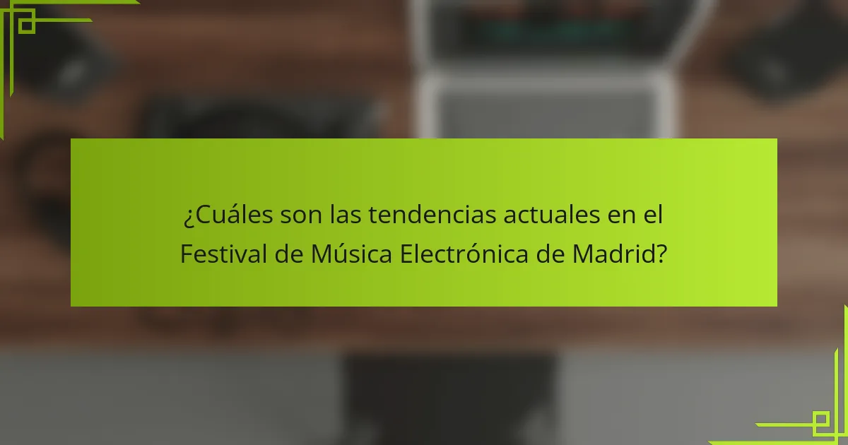 ¿Cuáles son las tendencias actuales en el Festival de Música Electrónica de Madrid?