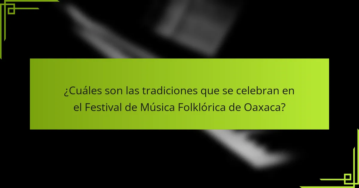 ¿Cuáles son las tradiciones que se celebran en el Festival de Música Folklórica de Oaxaca?
