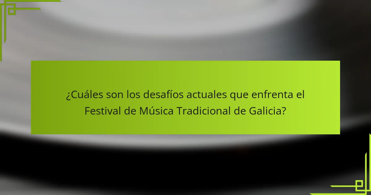 ¿Cuáles son los desafíos actuales que enfrenta el Festival de Música Tradicional de Galicia?