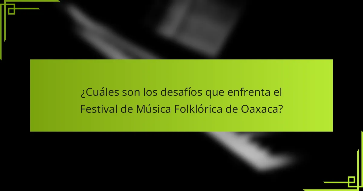 ¿Cuáles son los desafíos que enfrenta el Festival de Música Folklórica de Oaxaca?