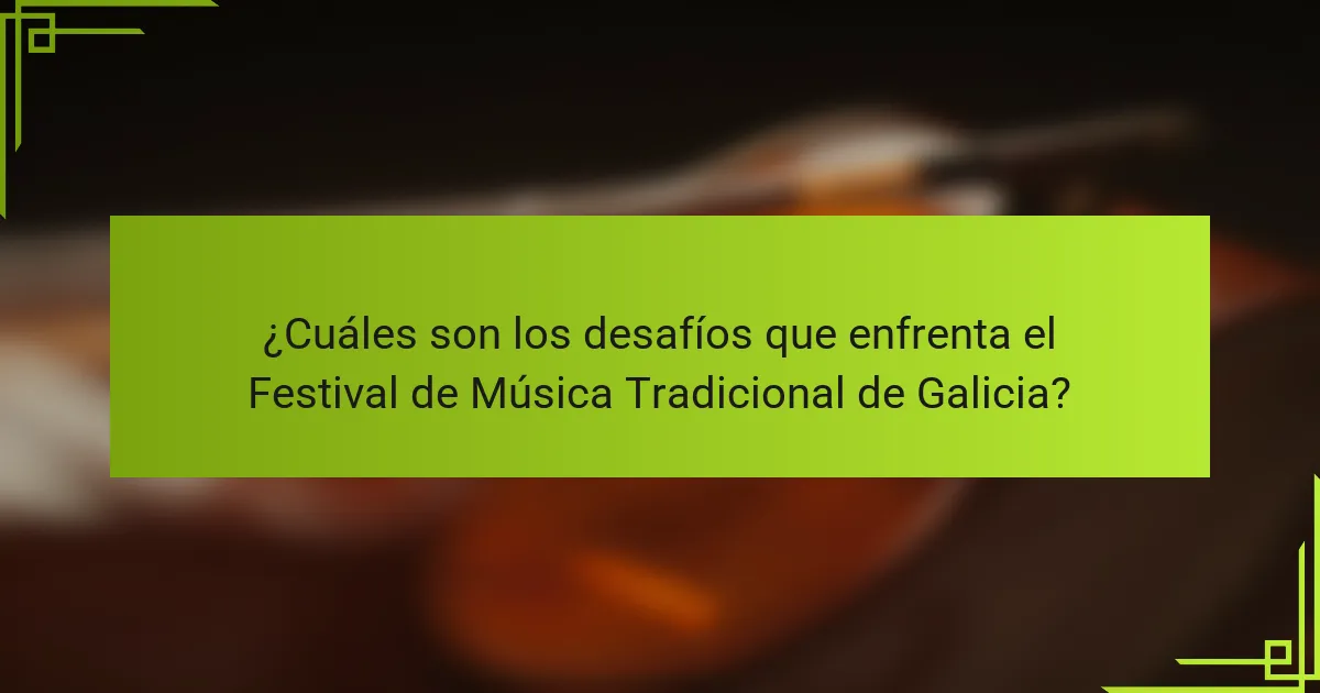 ¿Cuáles son los desafíos que enfrenta el Festival de Música Tradicional de Galicia?