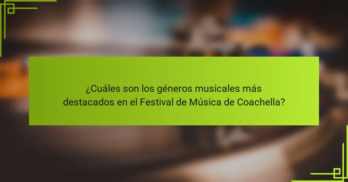 ¿Cuáles son los géneros musicales más destacados en el Festival de Música de Coachella?