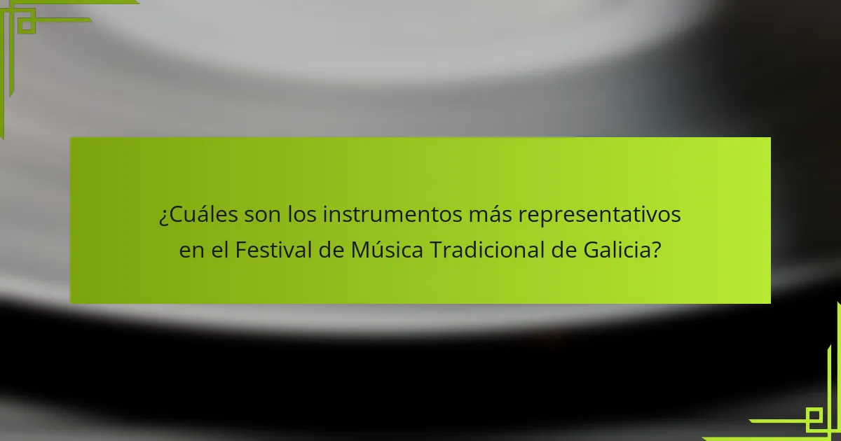 ¿Cuáles son los instrumentos más representativos en el Festival de Música Tradicional de Galicia?