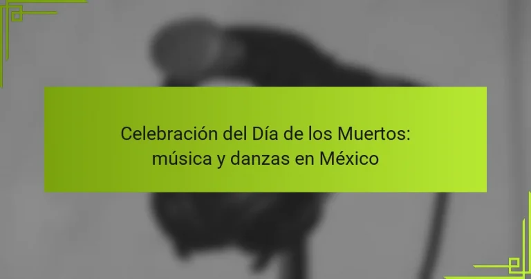 Celebración del Día de los Muertos: música y danzas en México