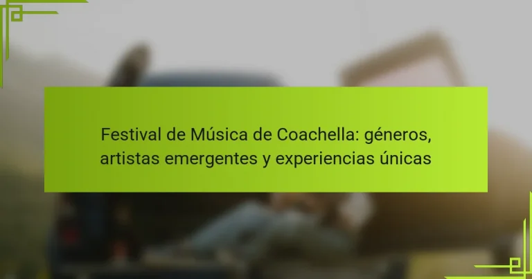 Festival de Música de Coachella: géneros, artistas emergentes y experiencias únicas