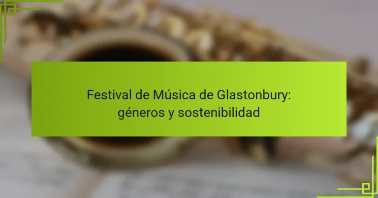Festival de Música de Glastonbury: géneros y sostenibilidad