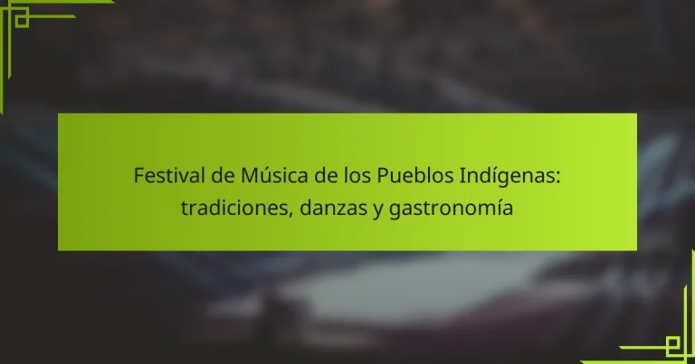 Festival de Música de los Pueblos Indígenas: tradiciones, danzas y gastronomía