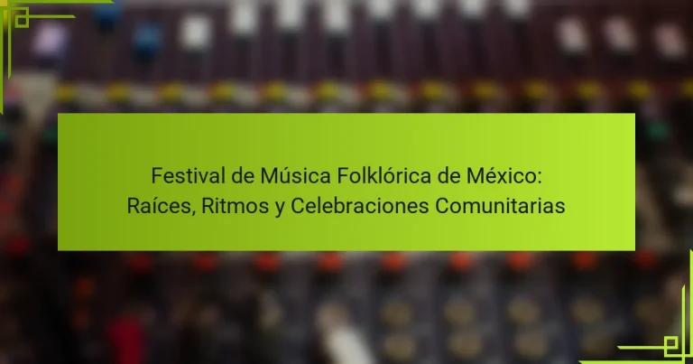 Festival de Música Folklórica de México: Raíces, Ritmos y Celebraciones Comunitarias