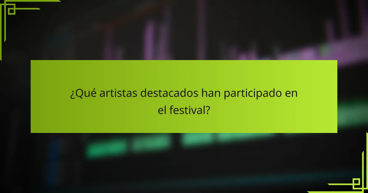 ¿Qué artistas destacados han participado en el festival?