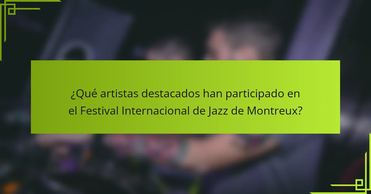¿Qué artistas destacados han participado en el Festival Internacional de Jazz de Montreux?