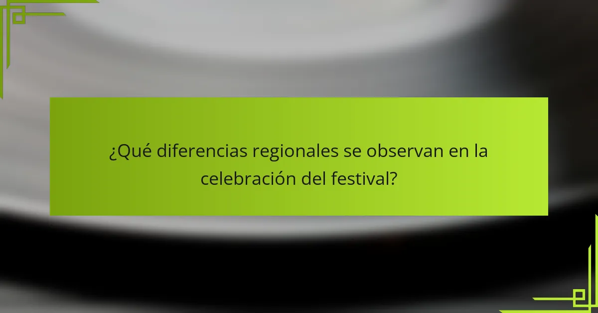 ¿Qué diferencias regionales se observan en la celebración del festival?