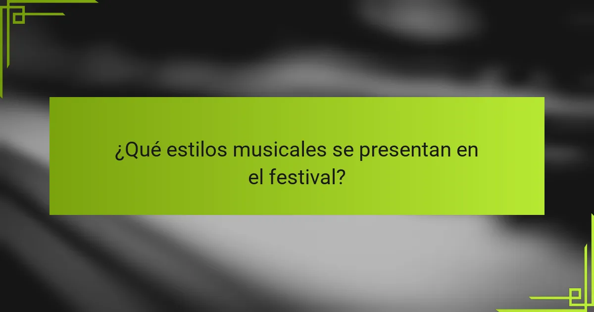 ¿Qué estilos musicales se presentan en el festival?