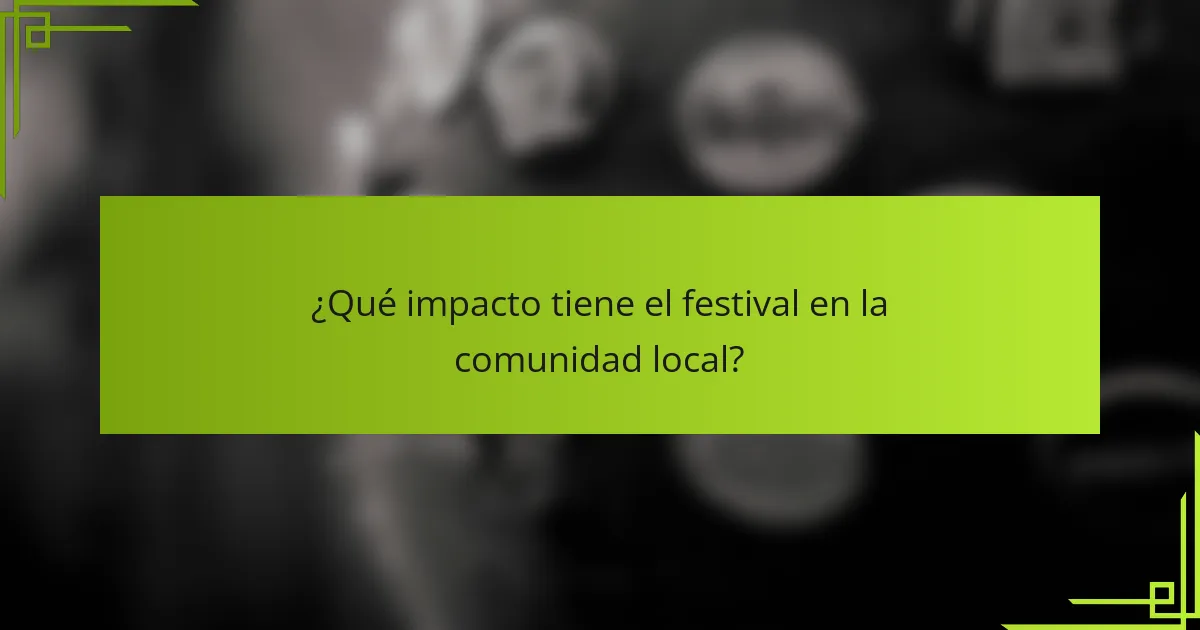 ¿Qué impacto tiene el festival en la comunidad local?