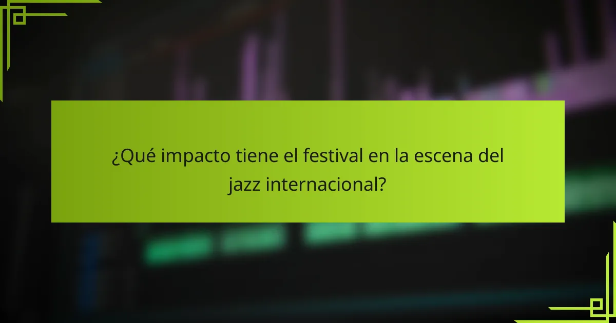 ¿Qué impacto tiene el festival en la escena del jazz internacional?