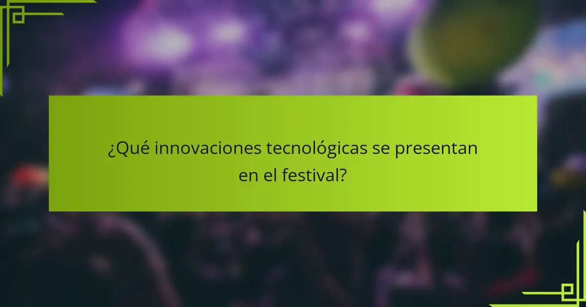 ¿Qué innovaciones tecnológicas se presentan en el festival?
