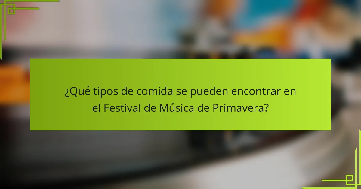 ¿Qué tipos de comida se pueden encontrar en el Festival de Música de Primavera?