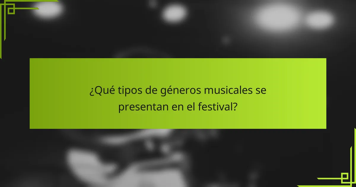 ¿Qué tipos de géneros musicales se presentan en el festival?