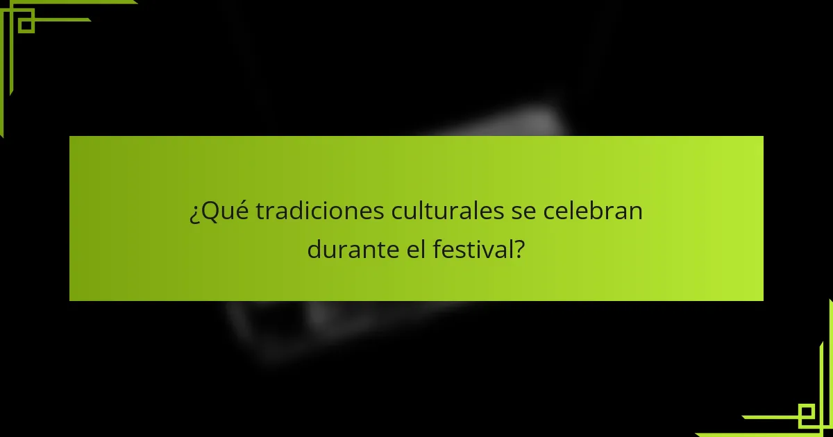 ¿Qué tradiciones culturales se celebran durante el festival?