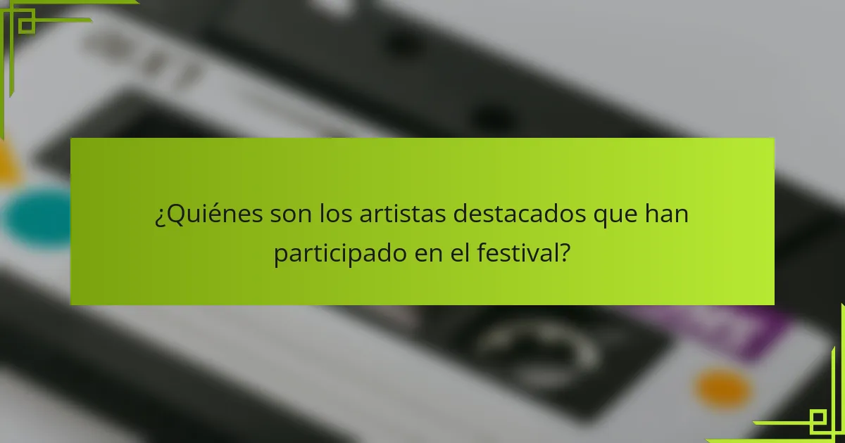 ¿Quiénes son los artistas destacados que han participado en el festival?