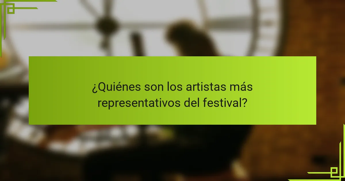 ¿Quiénes son los artistas más representativos del festival?