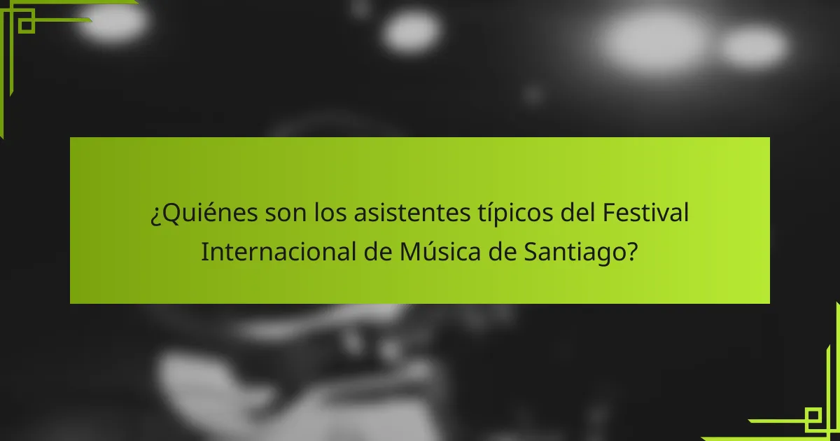 ¿Quiénes son los asistentes típicos del Festival Internacional de Música de Santiago?